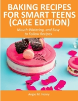 Baking Recipes for Smart Teens (Cake Edition): Mouth-Watering, and Easy to Follow Recipes 9615984000 Book Cover