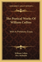 The Poetical Works Of William Collins: With A Prefatory Essay 0548511098 Book Cover