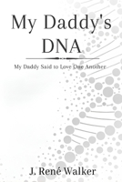 My Daddy's DNA: My Daddy Said to Love One Another B0H1WFQNFT Book Cover