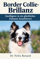 Border Collie-Brillanz: Intelligenz in ein glückliches Zuhause kanalisieren (German Edition) B0HJMGPBFT Book Cover