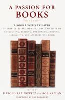 A Passion for Books: A Book Lover's Treasury of Stories, Essays, Humor, Lore, and Lists on Collecting, Reading, Borrowing, Lending, Caring For, and Appreciating Books 096504307X Book Cover