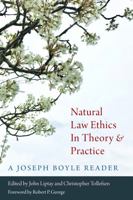 Natural Law Ethics in Theory and Practice: A Joseph Boyle Reader 0813232953 Book Cover