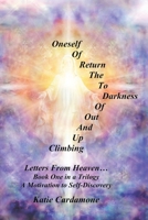Climbing Up and Out of Darkness to the Return of Oneself: Letters from Heaven 0595442897 Book Cover