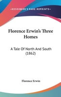 Florence Erwin's Three Homes: A Tale of North and South (The Black Heritage Library Collection) 1167001117 Book Cover