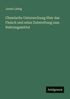 Chemische Untersuchung über das Fleisch und seine Zubereitung zum Nahrungsmittel 3563449163 Book Cover