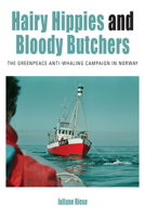 Hairy Hippies and Bloody Butchers: The Greenpeace Anti-Whaling Campaign in Norway 1785335286 Book Cover
