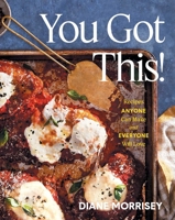 You Got This!: Recipes Anyone Can Make and Everyone Will Love 1668033402 Book Cover