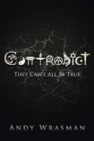 Contradict: They Can't All Be True 1490819290 Book Cover