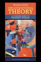 Translating Organizational Theory : A Concise Guide to Prominent Domains 1524992593 Book Cover