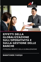 EFFETTI DELLA GLOBALIZZAZIONE SULL'OPERATIVITÀ E SULLA GESTIONE DELLE BANCHE: POTENZIALI BENEFICI DELLA GLOBALIZZAZIONE 620301513X Book Cover