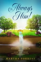 It's Always Him!: Testimonies and Truth About a God Who Heals B08C7N7XZV Book Cover