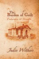 The Burden of Guilt: Endurance to Strength 1628572159 Book Cover