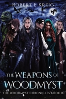 The Weapons of Woodmyst: The Woodmyst Chronicles Book IX 0645384585 Book Cover