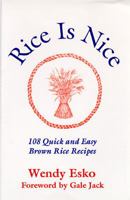 Rice Is Nice: 108 Quick and Easy Brown Rice Recipes 0970891318 Book Cover