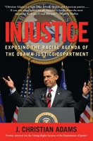 Injustice: Exposing the Racial Agenda of the Obama Justice Department 1596982772 Book Cover