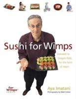 Sushi for Wimps: Seaweed to Dragon Rolls for the Faint of Heart (For WimpsT Series) 1402706731 Book Cover