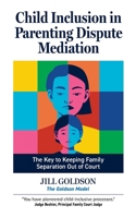 Child Inclusion in Parenting Dispute Mediation: The Key to Keeping Family Separation Out of Court 1738602230 Book Cover