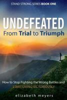 Undefeated: From Trial to Triumph 1640850872 Book Cover