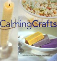 Calming Crafts: Relaxing Crafts to Inspire Your Creativity 1558672257 Book Cover
