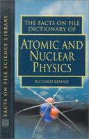The Facts on File Dictionary of Atomic and Nuclear Physics (Facts on File Science Dictionaries)
