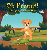 Oh Peanut!: The Life of a Rescue Dog 195461795X Book Cover