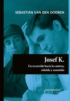 Josef K.: Un recorrido hacia la cantera. Rebelde y sometido B096CZ7HKV Book Cover