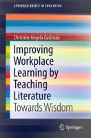 Improving Workplace Learning by Teaching Literature: Towards Wisdom 3319290266 Book Cover