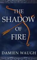 The Shadow of Fire 1909122564 Book Cover