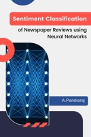 Sentiment Classification of Newspaper Reviews using Neural Networks 1805292153 Book Cover