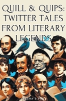 Quill & Quips: Twitter Tales from Literary Legends B0CPHVK74M Book Cover