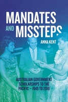 Mandates and Missteps: Australian Government Scholarships to the Pacific - 1948 to 2018 1760466158 Book Cover