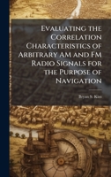 Evaluating the Correlation Characteristics of Arbitrary AM and FM Radio Signals for the Purpose of Navigation 1025109589 Book Cover
