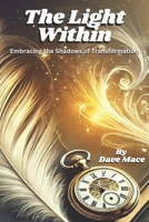 The Light Within: Embracing the Shadows of Transformation: A Journey of Balance, Hope, and Self-Discovery B0DS8ZWD7J Book Cover
