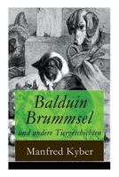 Balduin Brummsel und andere Tiergeschichten (Vollständige Ausgabe): 20 Märchen: Der Weg in die Wildnis + Der Oberaffe + Peter Plüsch + Ambrosius Dauerspeck ... Krake und viel mehr 8027316758 Book Cover