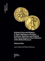 Kushan Coins: A Catalogue Based on the Kushan, Kushano-Sasanian and Kidarite Hun Coins in the British Museum, 1st-5th Centuries Ad 0861591917 Book Cover