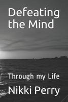 Defeating the Mind: Through My Life 1793939233 Book Cover