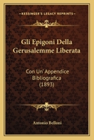 Gli Epigoni Della Gerusalemme Liberata: Con Un' Appendice Bibliografica (1893) 1161187308 Book Cover