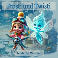 FROSTI UND TWISTI: Deutsche Ausgabe,Premium Paperback (mit einem kleinen Lied in diesem Buch) (Frostie and Twistie - 1st Series Collection) (German Edition) B0FLWJYB5M Book Cover