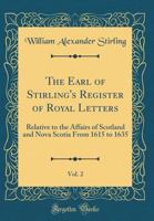 The Earl of Stirling's Register of Royal Letters relative to the affairs of Scotland and Nova Scotia from 1615 to 1635, Volume 2 1241550174 Book Cover