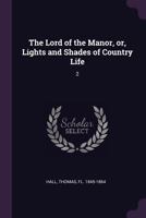 The Lord of the Manor, or, Lights and Shades of Country Life: 2 1021499145 Book Cover