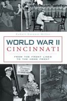 World War II Cincinnati: From the Front Lines to the Home Front 1626194556 Book Cover