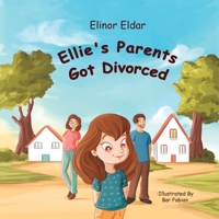 Ellie's Parents Got Divorced: Children's Book About Divorce and Separation, for preschoolers and Elementary School Kids B0F1YK5JH2 Book Cover