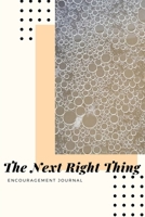 The Next Right Thing: Encouragement Journal, Notebook, Diary, 6 by 9 inches, cream paper, 30 pages 1674602162 Book Cover