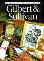 Gilbert & Sullivan (The Illustrated Lives of the Great Composers/Op44924) 0825620163 Book Cover