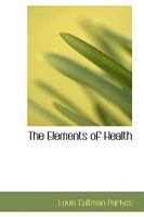 The Elements Of Health An Introduction To The Study Of Hygiene 1165099705 Book Cover