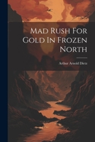 Mad Rush For Gold In Frozen North 102230514X Book Cover