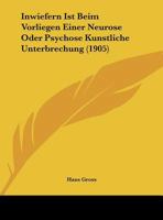 Inwiefern Ist Beim Vorliegen Einer Neurose Oder Psychose Kunstliche Unterbrechung (1905) 1279321660 Book Cover