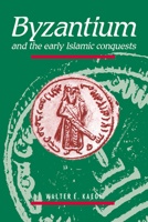 Byzantium and the Early Islamic Conquests 0521484553 Book Cover