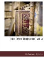 Tales from "Blackwood": being the most famous series of stories ever published ; selected from that celebrated English publication Volume 3 1177464411 Book Cover