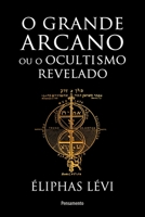 Grande arcano ou o ocultismo revelado 8531521408 Book Cover